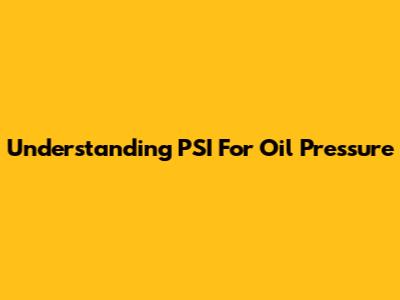Understanding PSI For Oil Pressure