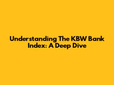 Understanding The KBW Bank Index: A Deep Dive