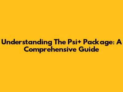 Understanding The Psi+ Package: A Comprehensive Guide