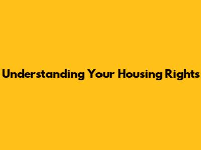Understanding Your Housing Rights