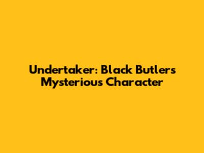 Undertaker: Black Butler's Mysterious Character