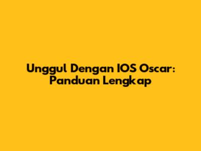 Unggul Dengan IOS Oscar: Panduan Lengkap