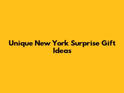 Unique New York Surprise Gift Ideas