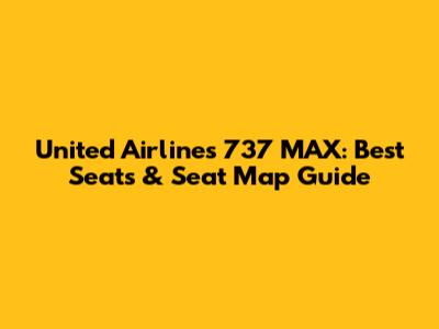 United Airlines 737 MAX: Best Seats & Seat Map Guide