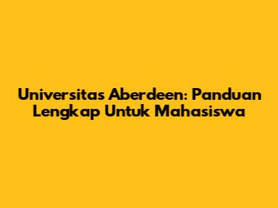 Universitas Aberdeen: Panduan Lengkap Untuk Mahasiswa