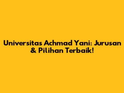 Universitas Achmad Yani: Jurusan & Pilihan Terbaik!