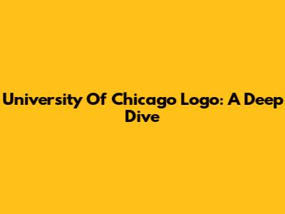 University Of Chicago Logo: A Deep Dive