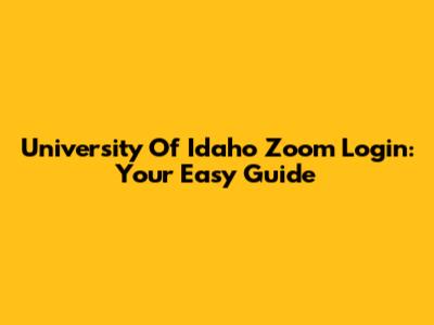 University Of Idaho Zoom Login: Your Easy Guide