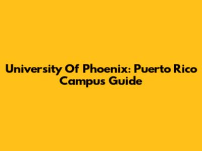 University Of Phoenix: Puerto Rico Campus Guide