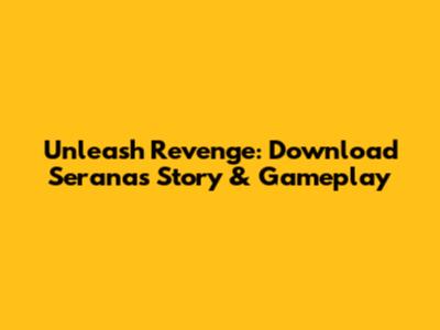 Unleash Revenge: Download Serana's Story & Gameplay
