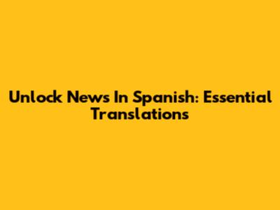 Unlock 'News' In Spanish: Essential Translations