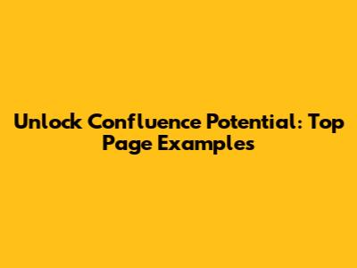 Unlock Confluence Potential: Top Page Examples