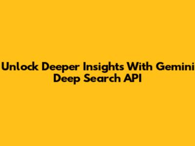 Unlock Deeper Insights With Gemini Deep Search API