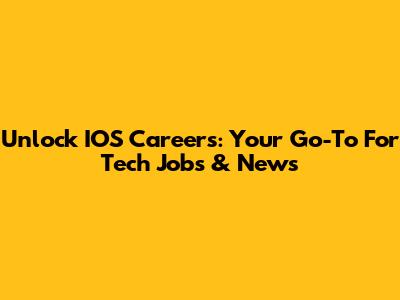 Unlock IOS Careers: Your Go-To For Tech Jobs & News