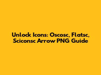 Unlock Icons: Oscosc, Flatsc, Sciconsc Arrow PNG Guide