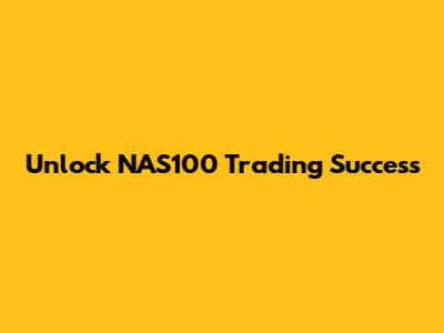 Unlock NAS100 Trading Success