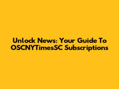 Unlock News: Your Guide To OSCNYTimesSC Subscriptions