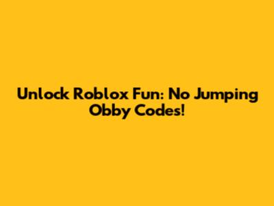 Unlock Roblox Fun: No Jumping Obby Codes!