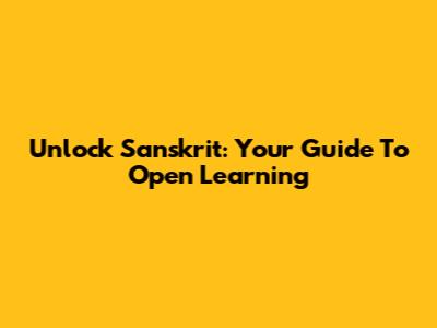 Unlock Sanskrit: Your Guide To Open Learning