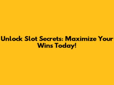 Unlock Slot Secrets: Maximize Your Wins Today!