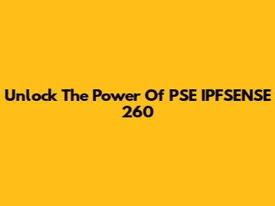 Unlock The Power Of PSE IPFSENSE 260