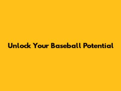 Unlock Your Baseball Potential