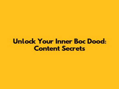 Unlock Your Inner 'Boc Dood': Content Secrets
