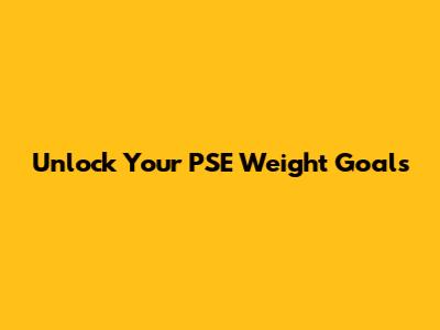 Unlock Your PSE Weight Goals