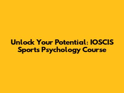 Unlock Your Potential: IOSCIS Sports Psychology Course