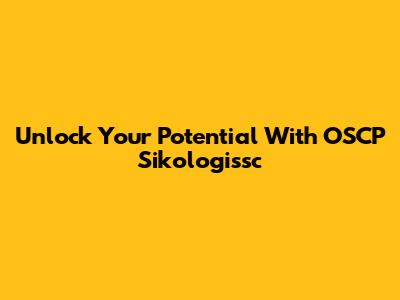Unlock Your Potential With OSCP Sikologissc