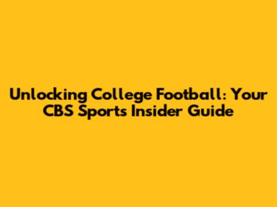 Unlocking College Football: Your CBS Sports Insider Guide