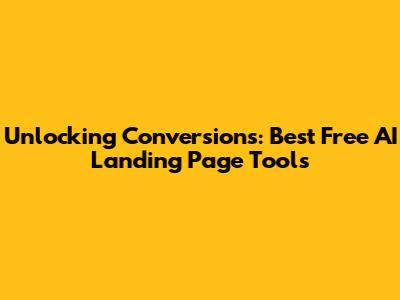 Unlocking Conversions: Best Free AI Landing Page Tools