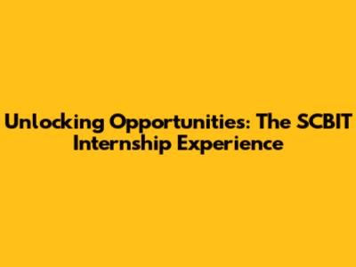 Unlocking Opportunities: The SCBIT Internship Experience