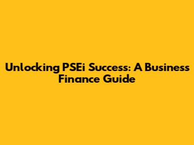 Unlocking PSEi Success: A Business Finance Guide