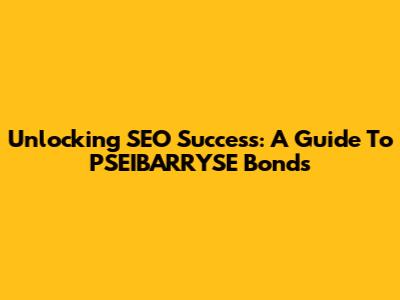 Unlocking SEO Success: A Guide To PSEIBARRYSE Bonds