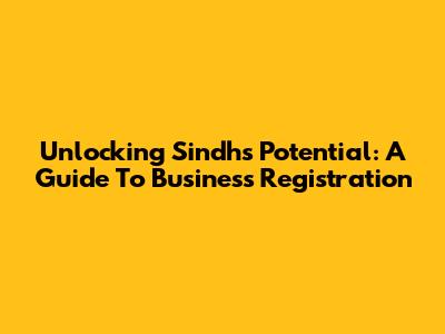 Unlocking Sindh's Potential: A Guide To Business Registration