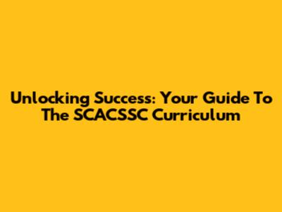 Unlocking Success: Your Guide To The SCACSSC Curriculum