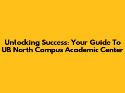 Unlocking Success: Your Guide To UB North Campus Academic Center
