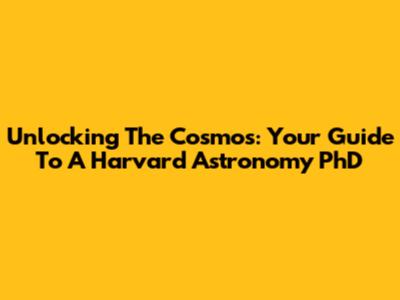 Unlocking The Cosmos: Your Guide To A Harvard Astronomy PhD