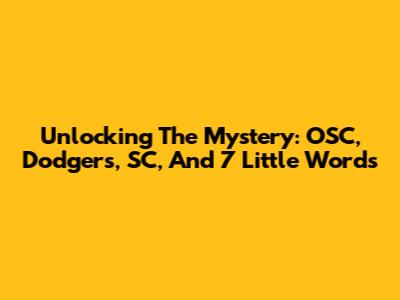 Unlocking The Mystery: OSC, Dodgers, SC, And 7 Little Words
