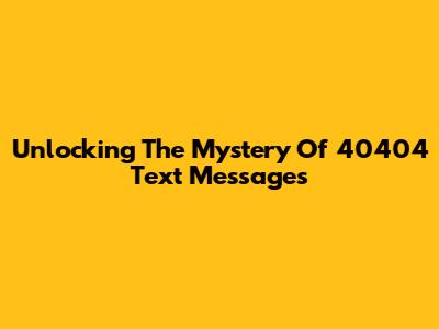 Unlocking The Mystery Of 40404 Text Messages