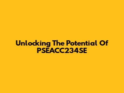 Unlocking The Potential Of PSEACC234SE