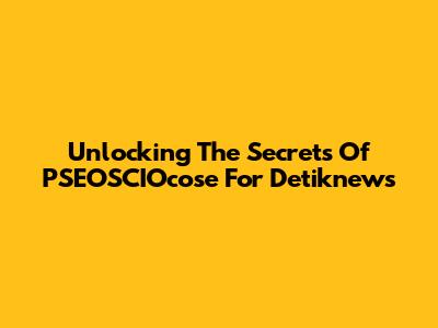 Unlocking The Secrets Of PSEOSCIOcose For Detiknews