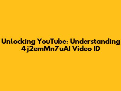 Unlocking YouTube: Understanding 4j2emMn7uAI Video ID