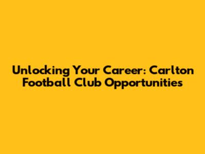 Unlocking Your Career: Carlton Football Club Opportunities
