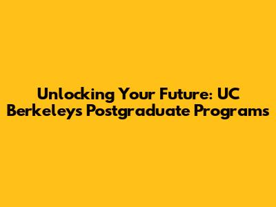 Unlocking Your Future: UC Berkeley's Postgraduate Programs