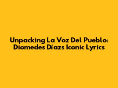 Unpacking 'La Voz Del Pueblo': Diomedes Díaz's Iconic Lyrics