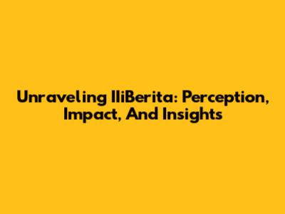 Unraveling IIiBerita: Perception, Impact, And Insights