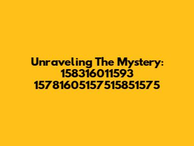 Unraveling The Mystery: 158316011593 15781605157515851575