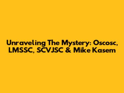 Unraveling The Mystery: Oscosc, LMSSC, SCVJSC & Mike Kasem